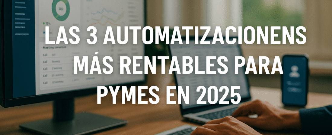 Las 3 automatizaciones más rentables para PYMEs en 2025