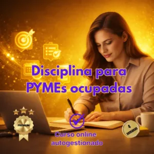 Una mujer joven escribiendo en un cuaderno junto a un portátil en un ambiente profesional con fondo dorado brillante e iconos de productividad como una diana y una lista de tareas, resaltando el título Disciplina para PYMEs ocupadas.